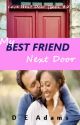 Best Friend Next Door (Love Next Door Book 2) *Rough Draft* by DEAdams717