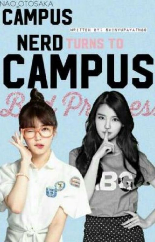 CAMPUS NERD TURNS TO CAMPUS BAD PRINCESS by NadineGulfan