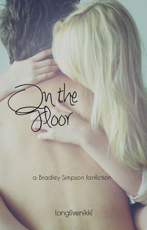 On The Floor [Bradley Simpson Fanfiction] by finishyourcoffee