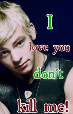 I love you don't kill me! (Ross Lynch Fanfiction) cover