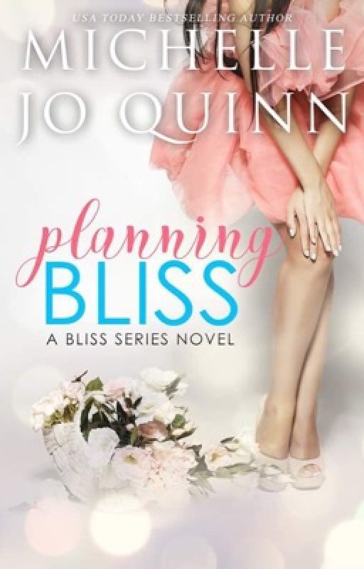 Planning Bliss (Bliss Series Book 1) by MichelleJoQuinn