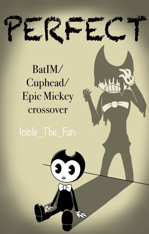 [OLD VERSION] Perfect (BatIM/Cuphead/Epic Mickey crossover) by Icicle_The_Fan