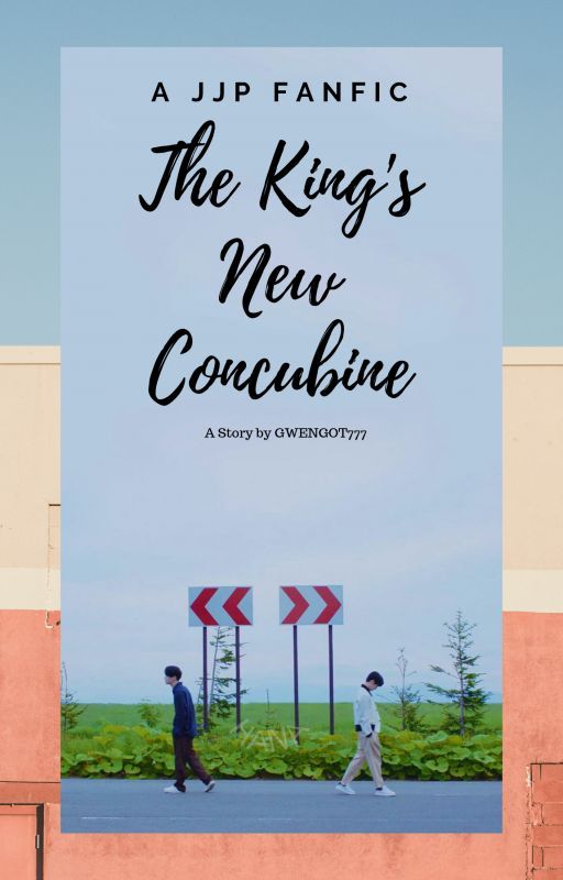 The King's New Concubine (JJP) by gwenGOT777