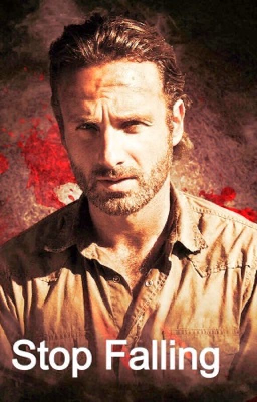 Stop Falling (Rick Grimes Romance) by AlwaysLoveMe2