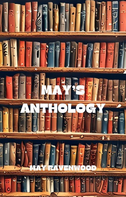 May's anthology by ravenwood666may