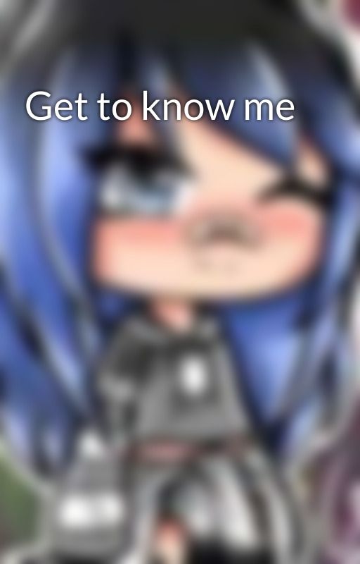 Get to know me by Animeweeebu5