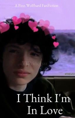 I Think I'm In Love| A Finn Wolfhard FanFiction cover