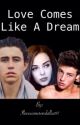 Love Comes Like A Dream by Ilovecamerondallas97