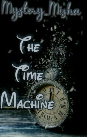  Time Machine (ON HOLD)  by Mystery_Misha