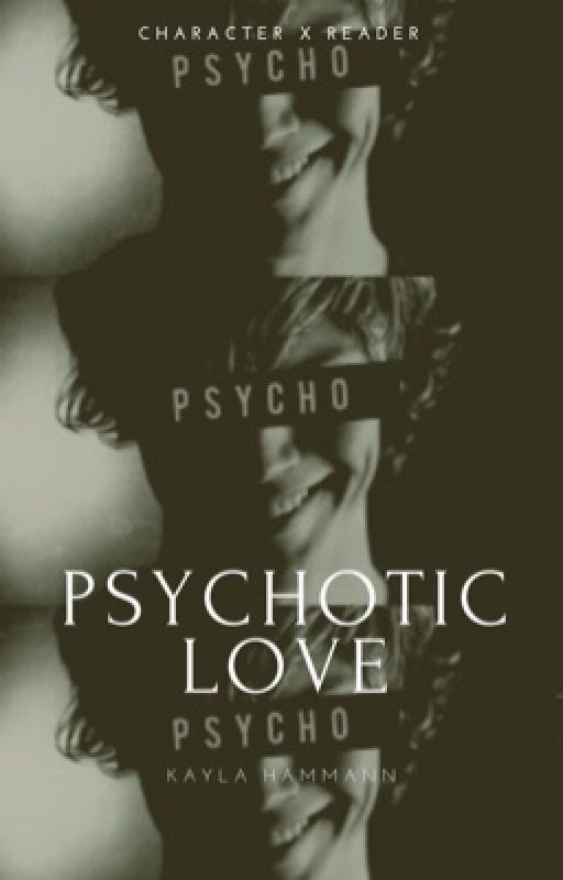 Psychotic Love [AHS Character x Reader] by marsneedskayla