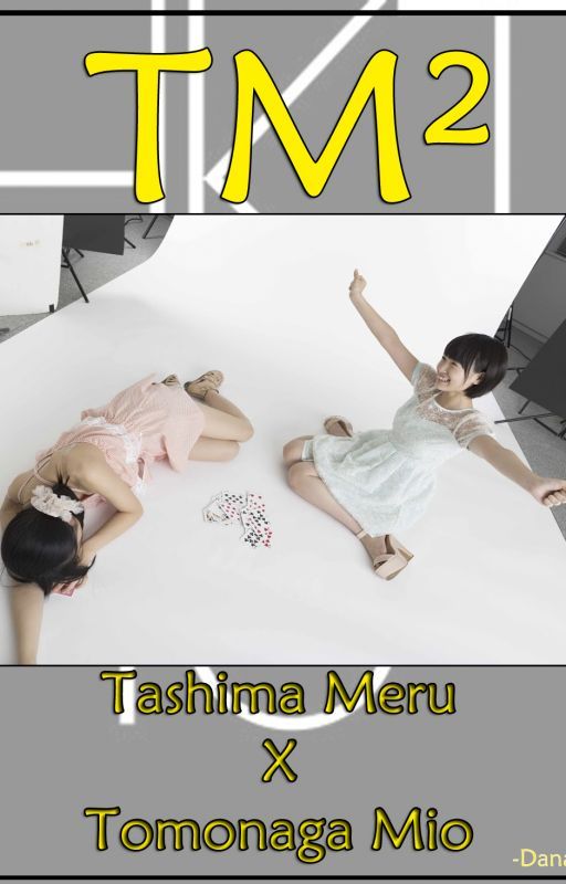 TM² Part I (A Tashima Meru X Tomonaga Mio Fanfic Story) by DanariBarcenas