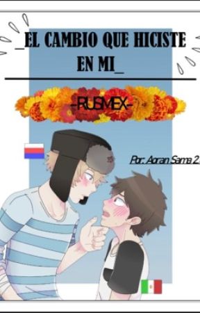 El cambio que hiciste en mi _RusMex_ by AoranSama