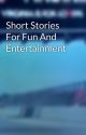 Short Stories For Fun And Entertainment by VirginiaDude757