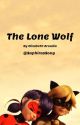 The Lone Wolf A Miraculous Ladybug Fanfiction by ElizabethArcadia