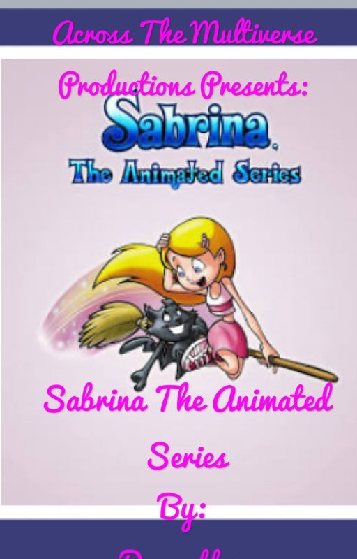 Across The Multiverse Productions: Sabrina The Animated Series by Daggett19