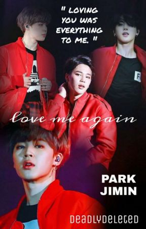 Trilogy : Love me again ( Jimin ff ) by deadlydeleted