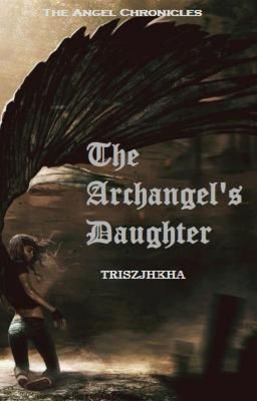 The Archangel's Daughter (Book 1 of The Angel Chronicles) EDITING PROCESS by Triszjhkha