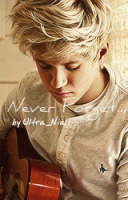 Never Forget (a Niall Horan fanfic) COMPLETED!!! cover