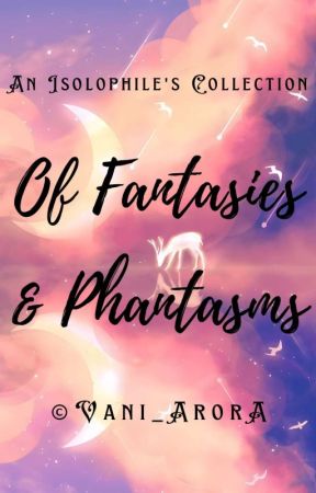 Of Fantasies & Phantasms by Vani_Arora