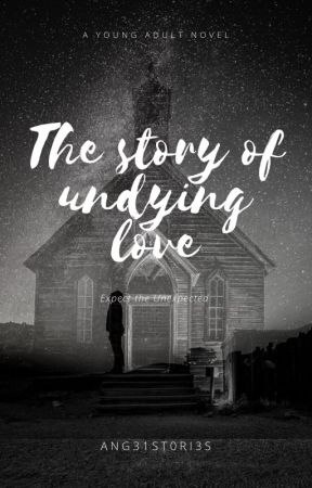 The Story Of Undying Love by ang31st0ri3s