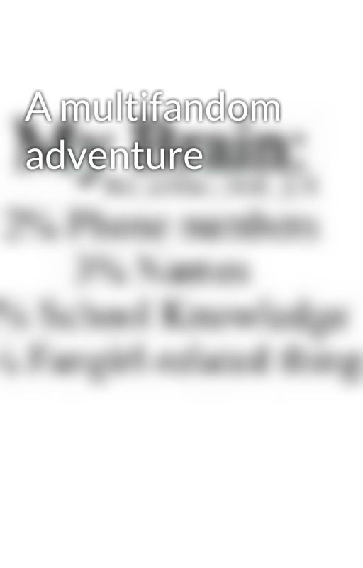 A multifandom adventure by fangirl1314