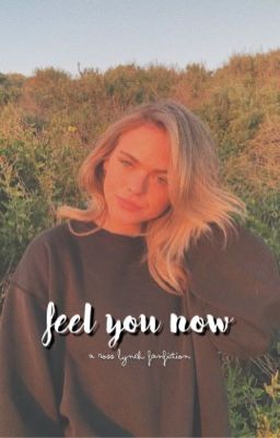 FEEL YOU NOW ✰ ROSS LYNCH [COMPLETED] cover