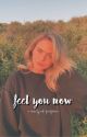 FEEL YOU NOW ✰ ROSS LYNCH [COMPLETED] by EPHERMALS