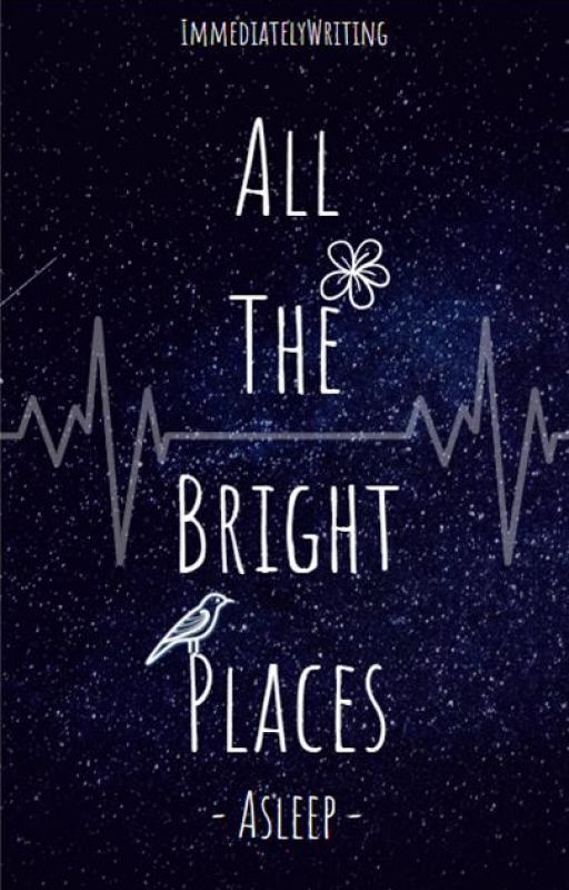 All The Bright Places  -  Asleep by ImmediatelyWriting