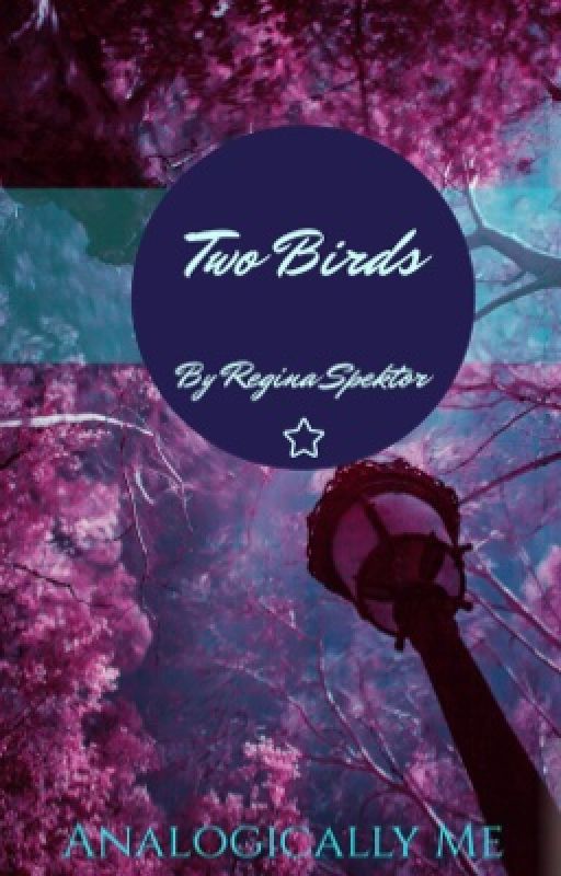 Two birds (Songfic) by Regina Spektor by Spiders_In_My_Coffee