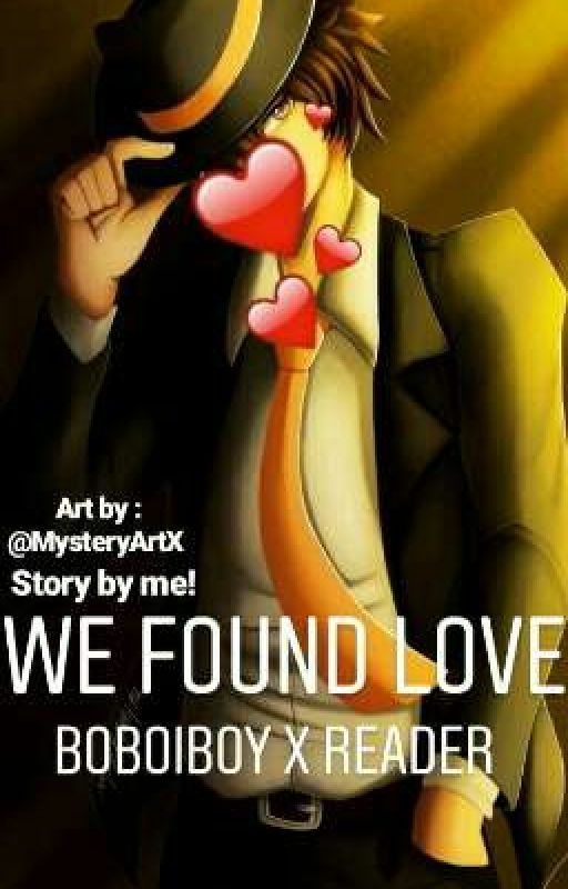 We Found Love ||| Boboiboy x Reader by WordsLikeGems