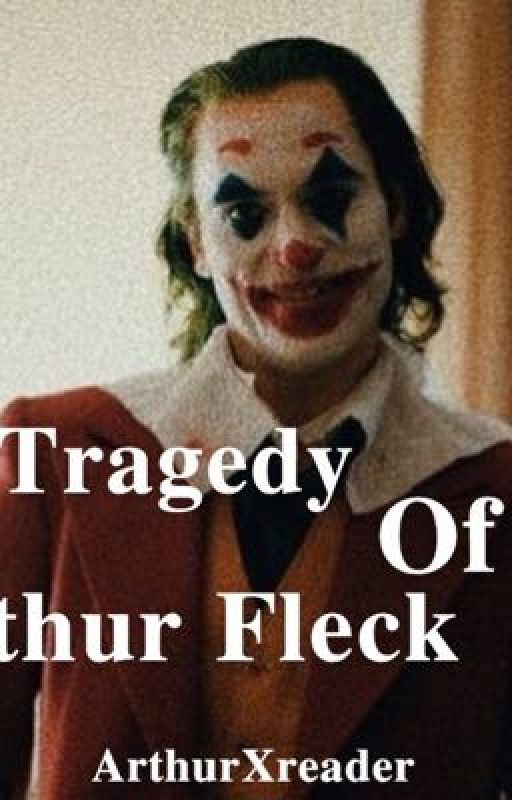 The Tragedy Of Arthur Fleck by multi-fanfic_