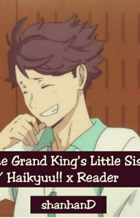 The Grand King's Little Sister // ℍ𝕒𝕚𝕜𝕪𝕦𝕦!! x Reader by shanhanD