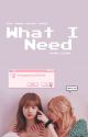 What I Need by kieyoll