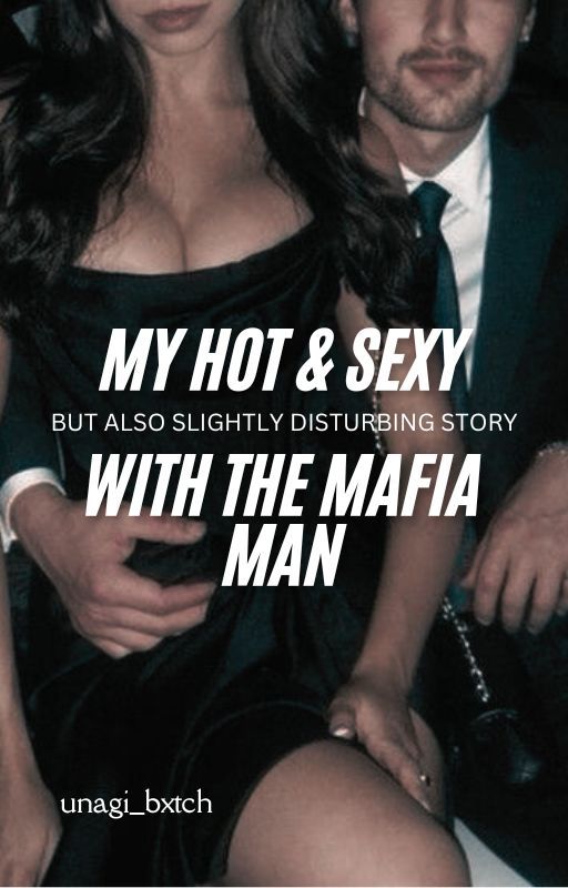 My Hot And Sexy But Also Slightly Disturbing Story With The Mafia Man by unagi_bxtch