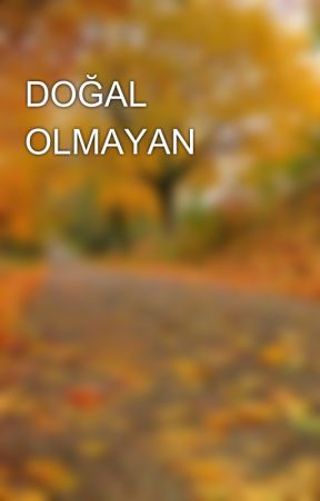 DOĞAL OLMAYAN by YazEren3