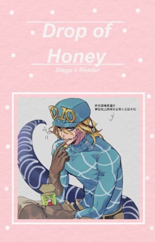 💫「A Drop of Honey」💫 (Diego Brando x Reader) by diegobestboi