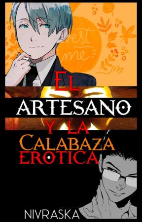 El Artesano y la calabaza erótica[Halloween 2019][Viktuuri][Finalizada] by Nivraska