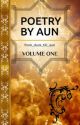 Poetry By Aun (Volume One) by from_dusk_till_aun