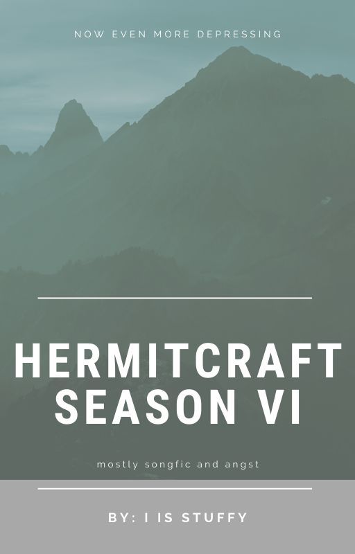 Hermitcraft Season 6 oneshots (mostly songfics and angst) by i_is_stuffy