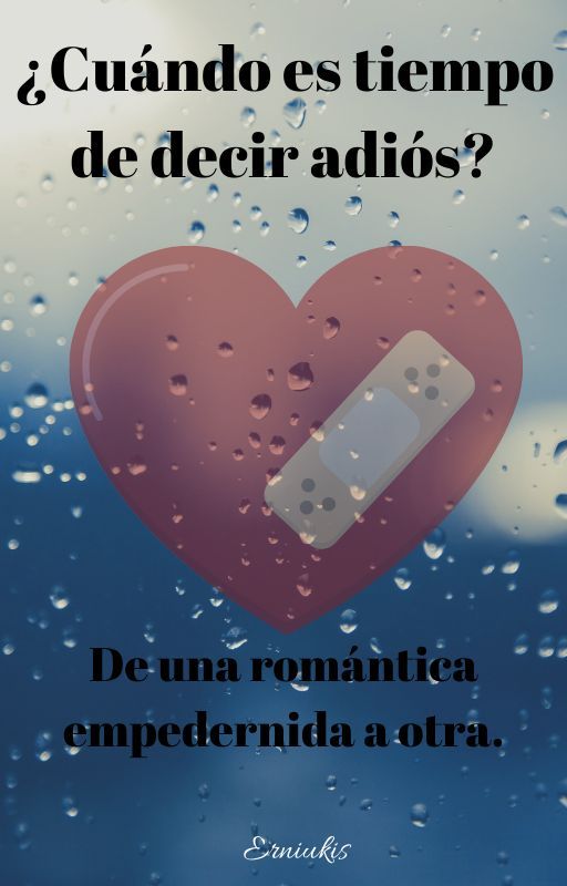 ¿Cuándo es tiempo de decir adiós? De una romántica empedernida a otra. by Erniukis