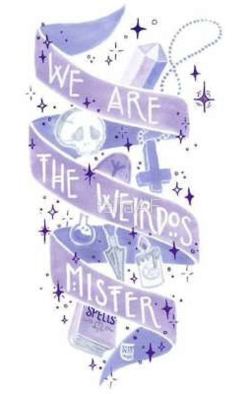 We Are The Weirdos Mister by LitNightmare