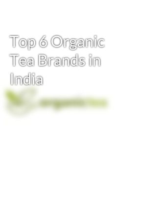 Top 6 Organic Tea Brands in India by organictea