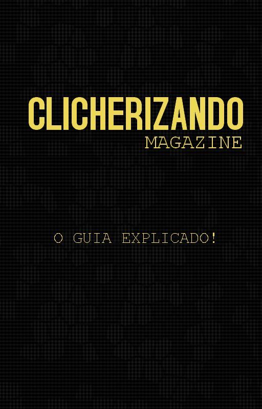 Clicherizando Magazine- O guia explicado! by clicherizandomag