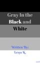 Gray in the White and Black by Drunk_Breadstick