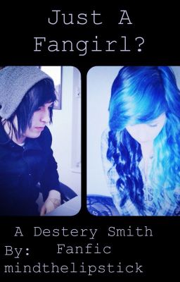 Just A Fangirl? (A Destery Smith Fanfic) cover