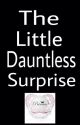 The little Dauntless Surprise by Bewarefangirl