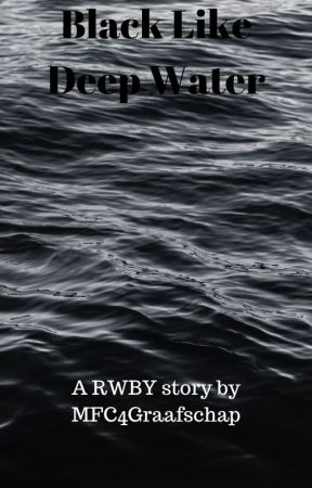 Black Like Deep Water (RWBY x Abused male reader) by MFC4Graafschap