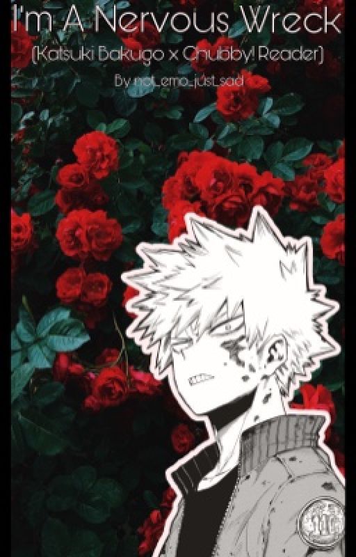 (DISCONTINUED) I'm A Nervous Wreck (Katsuki Bakugo x Chubby!Reader) by KindaMediocreTbh