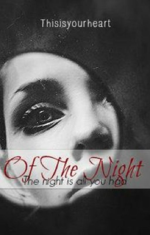 Of The Night-ON HOLD by thisisyourheart