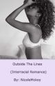 Outside The Lines (Interracial Romance) by NicoleMckoy